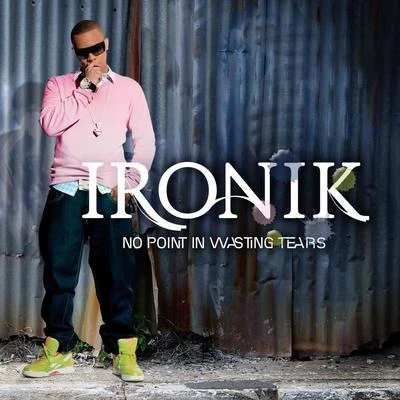 Ironik No Point In Wasting Tears