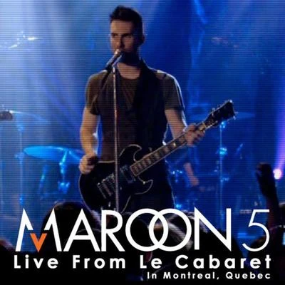 Maroon 5 Live from Le Cabaret