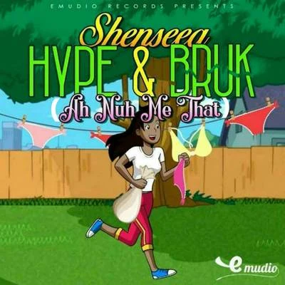 Hype and Bruk (A Nuh Me That) 專輯 Teejay/Shenseea/Moyann