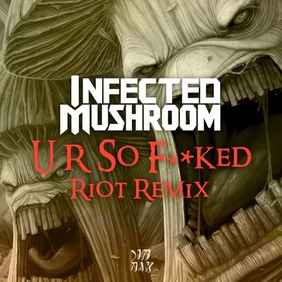 Infected Mushroom U R So ****ed (RIOT Remix)