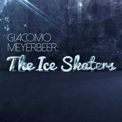 Giacomo Meyerbeer: The Ice Skaters 專輯 Giacomo Meyerbeer