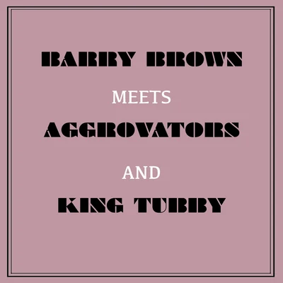 Barry Brown Meets Aggrovators & King Tubby 專輯 Barry Brown