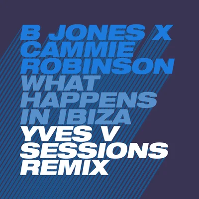 What Happens in Ibiza (Yves V Sessions Remix) 专辑 B Jones