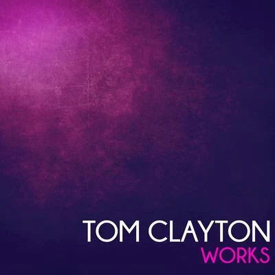 Tom Clayton Works 專輯 Tom Clayton