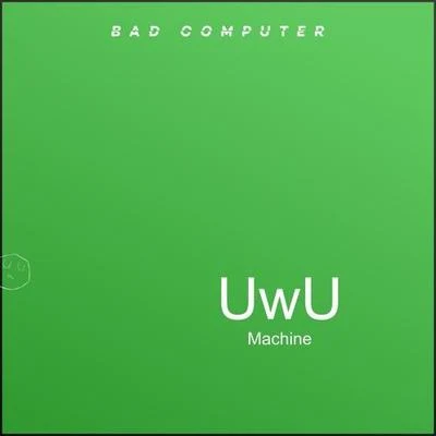 UwU Machine 專輯 Bad Computer