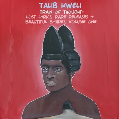 Talib Kweli Train of Thought: Lost Lyrics, Rare Releases & Beautiful B-Sides, Vol. 1