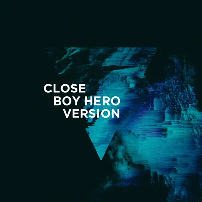 Close (Boy Hero Version) 专辑 Boy Hero