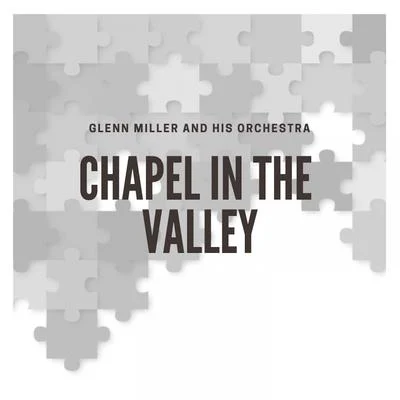 Glenn Miller and His Orchestra Chapel in the Valley