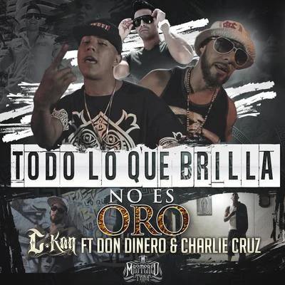 Todo Lo Que Brilla No Es Oro (feat. Don Dinero & Charlie Cruz) - Single 專輯 C-Kan