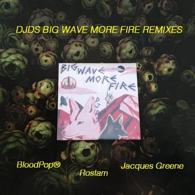 Big Wave More Fire (Remixes) 专辑 DJDS