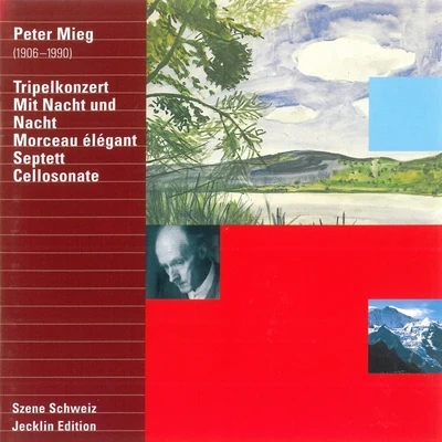 Peter Mieg: Tripelkonzert, Mit Nacht und Nacht, Morceau élégant, Septett & Cellosonate 專輯 Ernst Haefliger/Hermann Prey/Karl Richter/Münchener Bach-Chor/Hertha Töpper