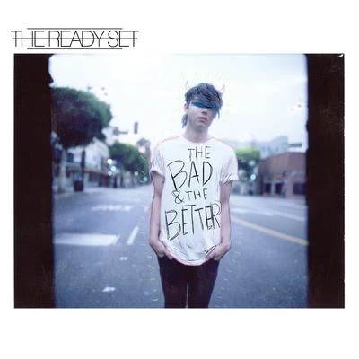 The Bad & The Better 专辑 The Ready Set