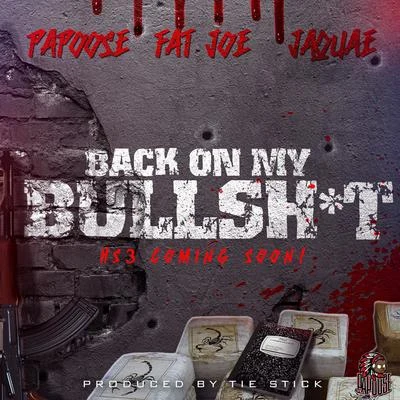 Papoose Back On My Bullshit (feat. Fat Joe & Jaquae)