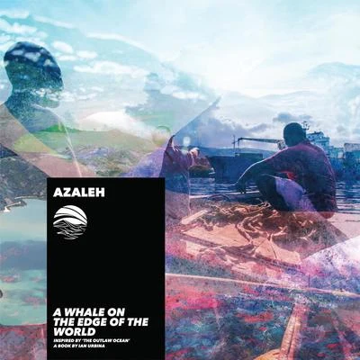 A Whale on the Edge of the World (Inspired by The Outlaw Ocean a book by Ian Urbina) 專輯 Azaleh