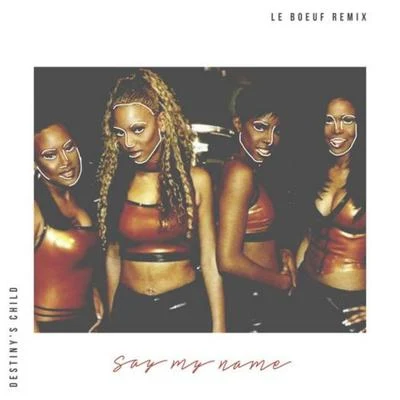 Say My Name (Le Boeuf Remix) 專輯 Le Boeuf/Bell Biv DeVoe/Shai/Floetry/Robbie G