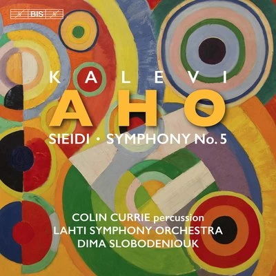 Kalevi Aho: Sieidi & Symphony No. 5 專輯 Juanjo Mena/BBC Philharmonic/Colin Currie