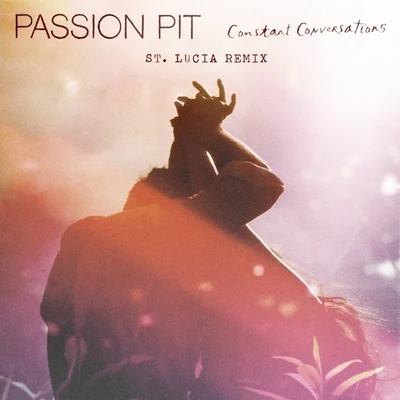 Constant Conversations (St. Lucia Remix) 專輯 Passion Pit/Marcelo Zarvos/Caroline Pennell/Hannah Faye/The White Stripes