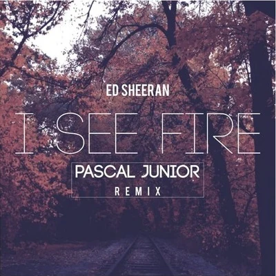 I See Fire (Pascal Junior Remix) 專輯 Ed Sheeran/Steve Mac/We Rabbitz/Alison Gilbert/Johnny McDaid