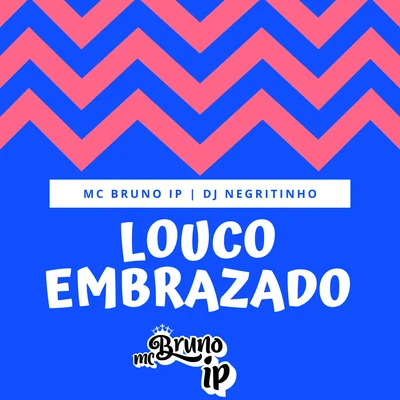 Louco Embrazado 專輯 Mc Bruno IP