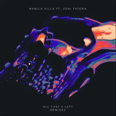 Manila KillaMyrne All That’s Left(Remixes)