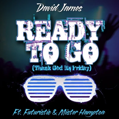 Ready to Go (Thank God Its Friday) [feat. Mister Hampton & Futuristic] 专辑 David James