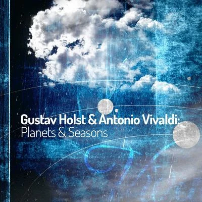 Gustav Holst & Antonio Vivaldi: Planets & Seasons 专辑 Josep Prats/Gustav Holst/Andre Caplet/Cor Aura/Mireia Barrera