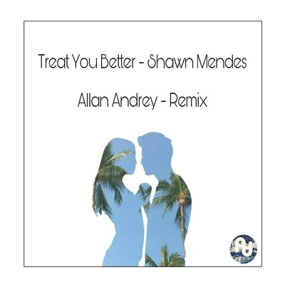 Treat You Better - Shawn Mendes (Allan Andrey Remix) 專輯 Shawn Mendes