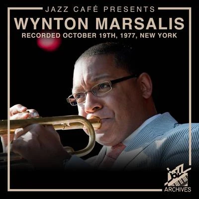 Jazz Café Presents: Wynton Marsalis (Recorded October 19th, 1977, New York City) 专辑 Wynton Marsalis