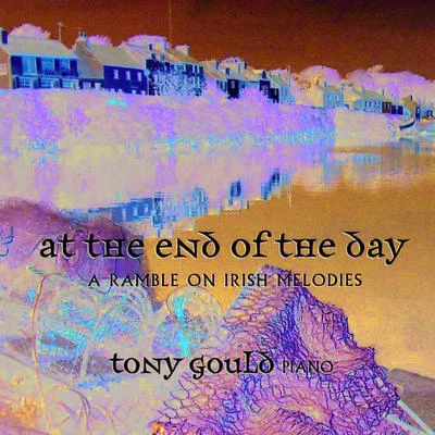 At The End Of The Day: A Ramble On Irish Melodies 專輯 Tony Gould