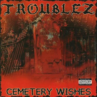 Cemetery Wishes 专辑 Troublez