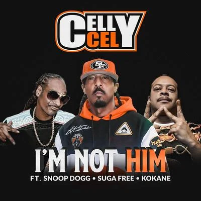 Celly Cel Im Not Him (feat. Snoop Dogg, Suga Free & Kokane)