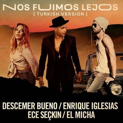 Nos Fuimos Lejos (Turkish Version) 專輯 Descemer Bueno/Enrique Iglesias/Hatim Ammor