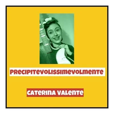 Caterina Valente Precipitevolissimevolmente