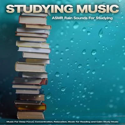 Studying Music: ASMR Rain Sounds For Studying, Music For Deep Focus, Concentration, Relaxation, Music for Reading and Calm Study Music 專輯 Studying Music