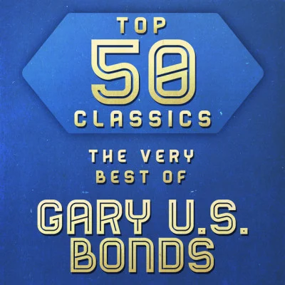 Top 50 Classics - The Very Best of Gary U.S. Bonds 专辑 Gary U.S. Bonds