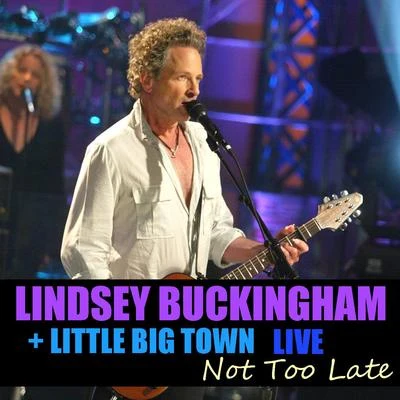 Little Big TownLionel Richie Not Too Late Lindsey Buckingham & Little Big Town Live