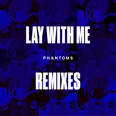 Lay With Me (Remixes) 專輯 Phantoms