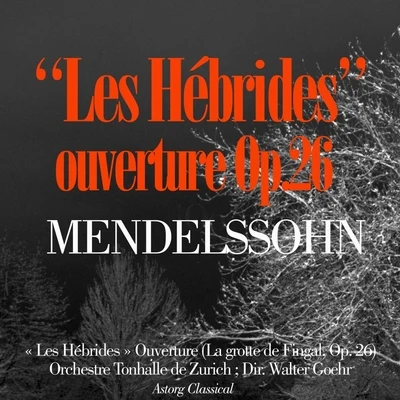 Mendelssohn : The Hebrides Overture, Op. 26 " Fingals Cave " 專輯 Orchestre Tonhalle de Zurich