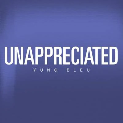 Unappreciated 專輯 Yung Bleu