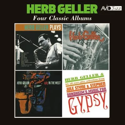 Herb Geller Four Classic Albums (PlaysSextetteFire in the WestPlays Selections from Gypsy) [Remastered]