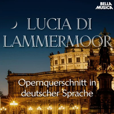 Donizetti: Lucia di Lammermoor - Opernquerschnitt in deutscher Sprache 專輯 Fritz Hoppe/Leo Stein/Rias Kammerchor/RIAS Unterhaltungsorchester