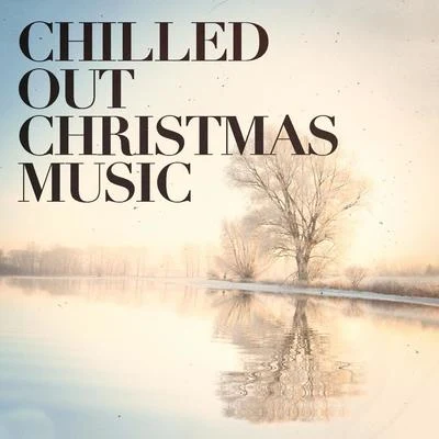 Chilled Out Christmas Music 专辑 Christmas Music