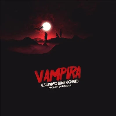 Vampira (feat. Ghetto) 專輯 GHETTO/Khan DobleL