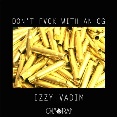 Izzy Vadim Dont Fvck With An OG