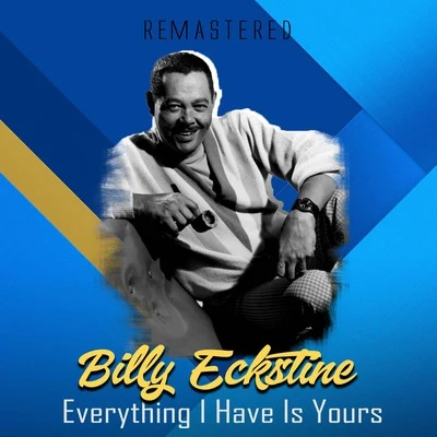 Everything I Have Is Yours (Remastered) 專輯 Billy Eckstine