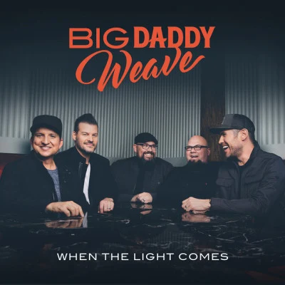 When The Light Comes 专辑 Big Daddy Weave