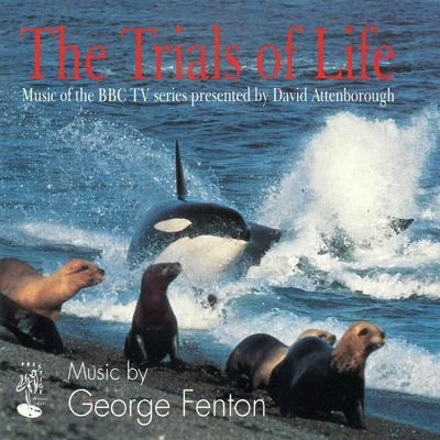 The Trials of Life (Music of the BBC TV series presented by David Attenborough) 专辑 George Fenton