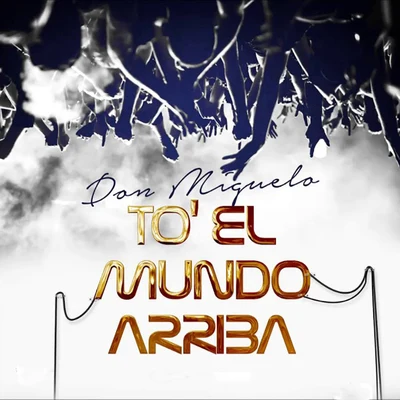 To&#x27; el Mundo Arriba 专辑 Don Miguelo