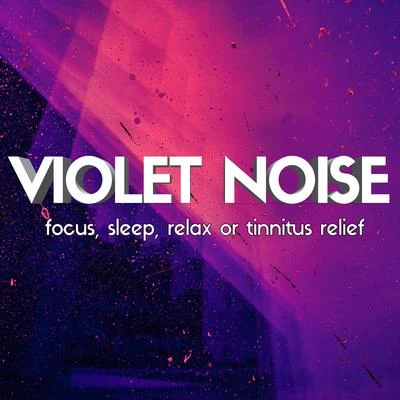 Violet Noise: Focus, Sleep, Relax or Tinnitus Relief 专辑 White Noise