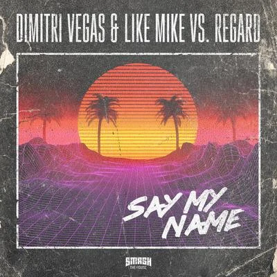 Say My Name 专辑 Dimitri Vegas & Like Mike